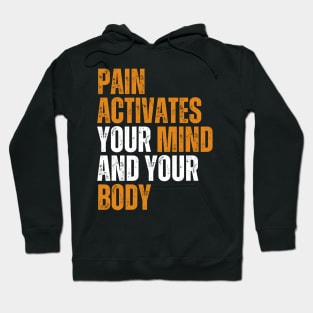 pain activates your mind and your body motivational quote Hoodie